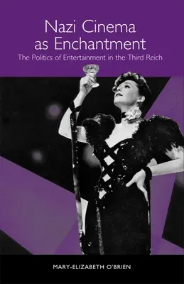 Le cinéma nazi comme enchantement : La politique du divertissement dans le Troisième Reich - Nazi Cinema as Enchantment: The Politics of Entertainment in the Third Reich