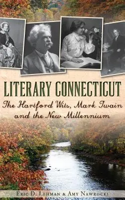 Le Connecticut littéraire : Les esprits de Hartford, Mark Twain et le nouveau millénaire - Literary Connecticut: The Hartford Wits, Mark Twain and the New Millennium