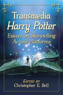 Transmedia Harry Potter : Essais sur la narration à travers les plateformes - Transmedia Harry Potter: Essays on Storytelling Across Platforms