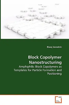 Nanostructuration par copolymère bloc - Copolymères blocs amphiphiles comme modèles pour la formation et le positionnement des particules - Block Copolymer Nanostructuring - Amphiphilic Block Copolymers as Templates for Particle Formation and Positioning