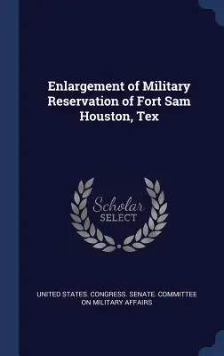 Agrandissement de la réserve militaire de Fort Sam Houston, Tex. - Enlargement of Military Reservation of Fort Sam Houston, Tex
