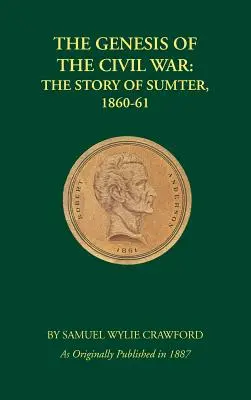 La genèse de la guerre civile : l'histoire de Sumter, 1860-1861 - The Genesis of the Civil War: The Story of Sumter, 1860-1861