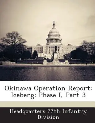 Rapport d'opération à Okinawa : Iceberg : Phase I, partie 3 - Okinawa Operation Report: Iceberg: Phase I, Part 3