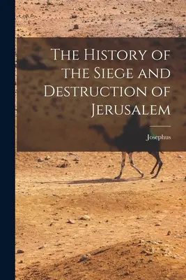 Histoire du siège et de la destruction de Jérusalem - The History of the Siege and Destruction of Jerusalem