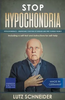 Stop à l'hypocondrie : Les hypocondriaques - Comprendre sa peur des maladies et s'en libérer - Stop Hypochondria: Hypochondriacs - Understand Your Fear of Diseases and Free Yourself From It