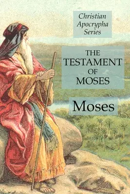 Le Testament de Moïse : Série Apocryphe Chrétien - The Testament of Moses: Christian Apocrypha Series