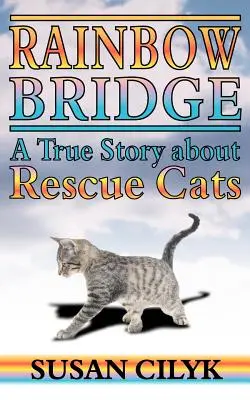 Le pont de l'arc-en-ciel, une histoire vraie sur les chats de sauvetage - Rainbow Bridge, a True Story about Rescue Cats