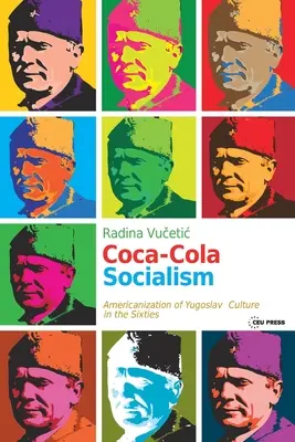 Coca-Cola Socialism : L'américanisation de la culture yougoslave dans les années soixante - Coca-Cola Socialism: Americanization of Yugoslav Culture in the Sixties