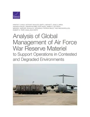 Analyse de la gestion globale du matériel de réserve de guerre de l'armée de l'air pour soutenir les opérations dans des environnements contestés et dégradés - Analysis of Global Management of Air Force War Reserve Materiel to Support Operations in Contested and Degraded Environments