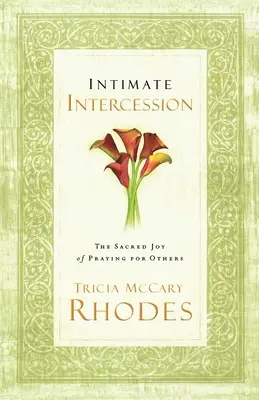 Intercession intime : La joie sacrée de prier pour les autres - Intimate Intercession: The Sacred Joy of Praying for Others