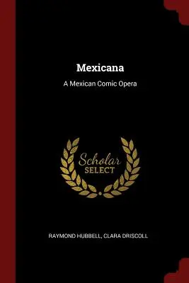 Mexicana : Un opéra comique mexicain - Mexicana: A Mexican Comic Opera