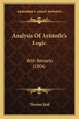 Analyse de la logique d'Aristote : Avec des remarques (1806) - Analysis Of Aristotle's Logic: With Remarks (1806)