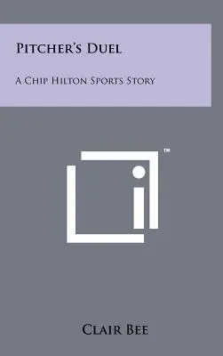 Le duel des lanceurs : Une histoire sportive de Chip Hilton - Pitcher's Duel: A Chip Hilton Sports Story