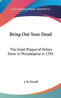 Faites sortir vos morts : La grande épidémie de fièvre jaune à Philadelphie en 1793 - Bring Out Your Dead: The Great Plague of Yellow Fever in Philadelphia in 1793