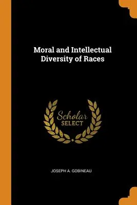 Diversité morale et intellectuelle des races - Moral and Intellectual Diversity of Races