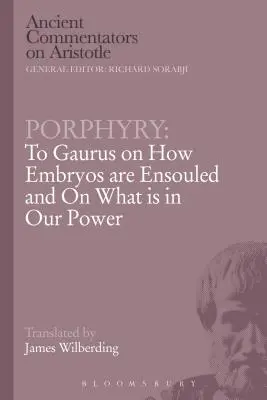 Porphyre : A Gaurus sur la façon dont les embryons sont ensouillés et sur ce qui est en notre pouvoir - Porphyry: To Gaurus on How Embryos Are Ensouled and on What Is in Our Power