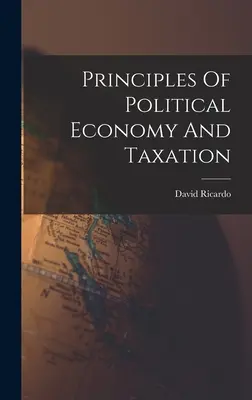 Principes de l'économie politique et de la fiscalité - Principles Of Political Economy And Taxation