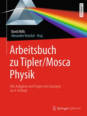 Arbeitsbuch Zu Tipler/Mosca, Physik : Alle Aufgaben Und Fragen Mit Lsungen Zur 8.Auflage - Arbeitsbuch Zu Tipler/Mosca, Physik: Alle Aufgaben Und Fragen Mit Lsungen Zur 8.Auflage