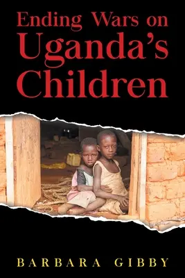 Mettre fin à la guerre pour les enfants d'Ouganda - Ending Wars on Uganda's Children