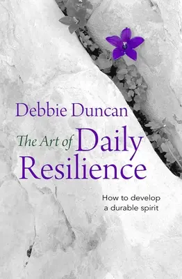 L'art de la résilience au quotidien : Comment développer un esprit durable - The Art of Daily Resilience: How to Develop a Durable Spirit
