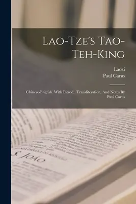 Le Tao-teh-king de Lao-tze ; chinois-anglais. Avec une introduction, une translittération et des notes de Paul Carus - Lao-tze's Tao-teh-king; Chinese-english. With Introd., Transliteration, And Notes By Paul Carus