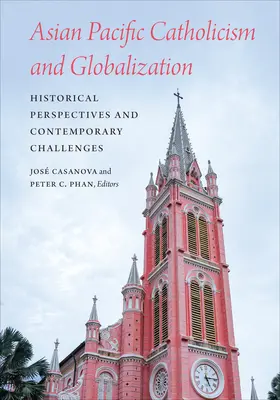 Catholicisme de l'Asie-Pacifique et mondialisation : Perspectives historiques et défis contemporains - Asian Pacific Catholicism and Globalization: Historical Perspectives and Contemporary Challenges