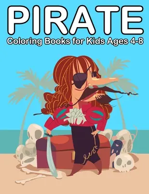 Livres de coloriage Pirate pour les enfants de 4 à 8 ans : Livres de coloriage Pirate pour les enfants de 3 à 5 ans - Pirate Coloring Books for Kids Ages 4-8: Ahoy Pirate Books for Kids 3-5