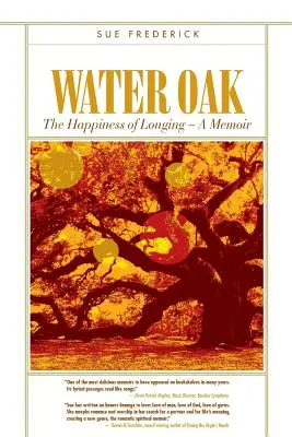 Le chêne d'eau : Le bonheur de la nostalgie - Un mémoire - Water Oak: The Happiness of Longing - A Memoir