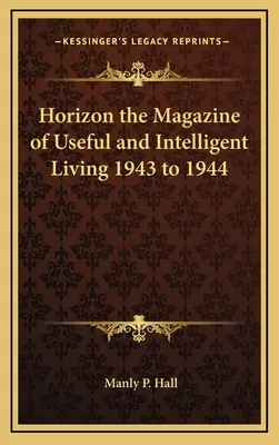 Horizon, le magazine de la vie utile et intelligente 1943-1944 - Horizon the Magazine of Useful and Intelligent Living 1943 to 1944