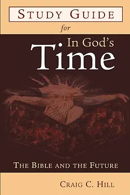 Guide d'étude pour Dans le temps de Dieu : la Bible et l'avenir - Study Guide for in God's Time: The Bible and the Future