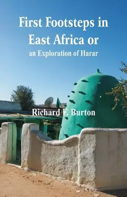 Premiers pas en Afrique de l'Est ou, une exploration de Harar - First Footsteps in East Africa or, an Exploration of Harar