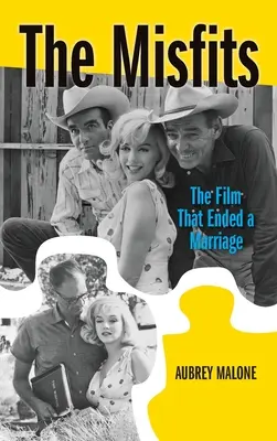 Les Misfits (hardback) : Le film qui a mis fin à un mariage - The Misfits (hardback): The Film That Ended a Marriage