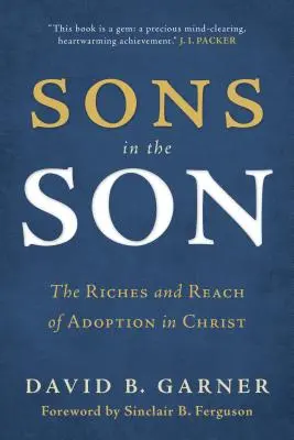 Sons in the Son : La richesse et la portée de l'adoption dans le Christ - Sons in the Son: The Riches and Reach of Adoption in Christ