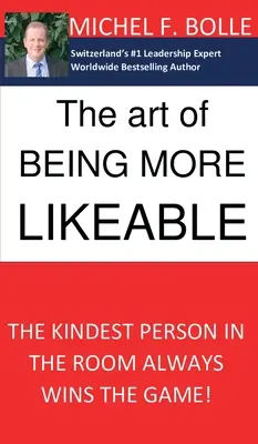 L'art d'être plus sympathique : La personne la plus gentille gagne toujours la partie... - The Art of Being More Likeable: The kindest person in the room always wins the game...