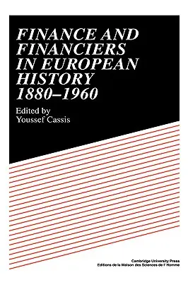 La finance et les financiers dans l'histoire européenne 1880-1960 - Finance and Financiers in European History 1880-1960