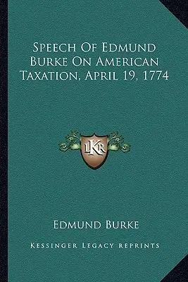 Discours d'Edmund Burke sur la fiscalité américaine, 19 avril 1774 - Speech Of Edmund Burke On American Taxation, April 19, 1774