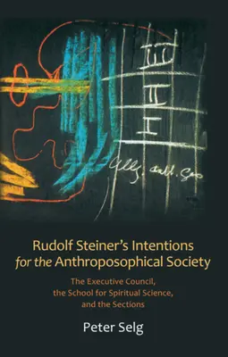 Les intentions de Rudolf Steiner pour la Société anthroposophique : Le Conseil exécutif, l'Ecole de Science de l'esprit et les Sections - Rudolf Steiner's Intentions for the Anthroposophical Society: The Executive Council, the School for Spiritual Science, and the Sections