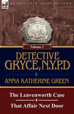 Détective Gryce, N. Y. P. D. : Volume : 1 - L'affaire Leavenworth et L'affaire d'à côté - Detective Gryce, N. Y. P. D.: Volume: 1-The Leavenworth Case and That Affair Next Door