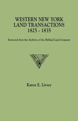 Transactions foncières de l'ouest de l'État de New York, 1825-1835. Extraites des archives de la Holland Land Company - Western New York Land Transactions, 1825-1835. Extracted from the Archives of the Holland Land Company