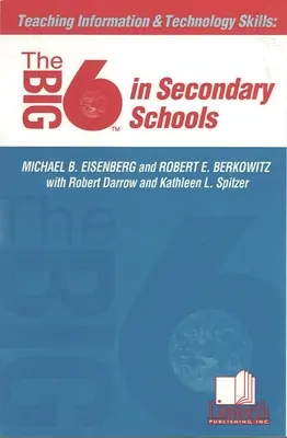 Enseigner les compétences en matière d'information et de technologie : Les Big6 dans les écoles secondaires - Teaching Information &Technology Skills: The Big6 in Secondary Schools