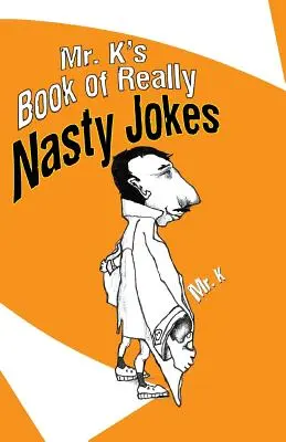 Le livre de blagues vraiment méchantes de M. K - Mr. K's Book of Really Nasty Jokes