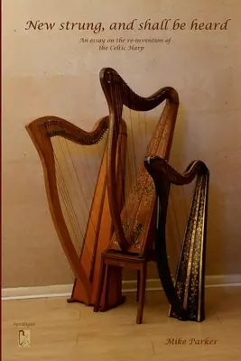 New Strung, And Shall Be Heard : Un essai sur la réinvention de la harpe celtique - New Strung, And Shall Be Heard: An essay on the re-invention of the Celtic harp