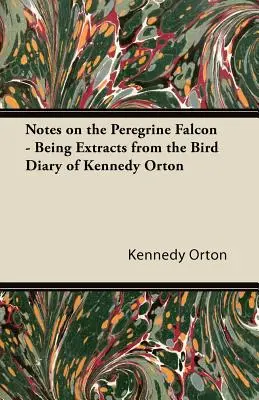 Notes sur le faucon pèlerin - Extraits du journal ornithologique de Kennedy Orton - Notes on the Peregrine Falcon - Being Extracts from the Bird Diary of Kennedy Orton