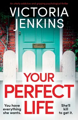 Your Perfect Life (Votre vie parfaite) : Un thriller psychologique captivant qui crée une véritable dépendance. - Your Perfect Life: An utterly addictive and gripping psychological thriller