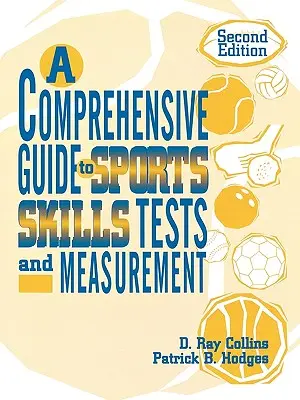 Guide complet des tests et mesures des aptitudes sportives : 2e éd. - A Comprehensive Guide to Sports Skills Tests and Measurement: 2nd Ed.