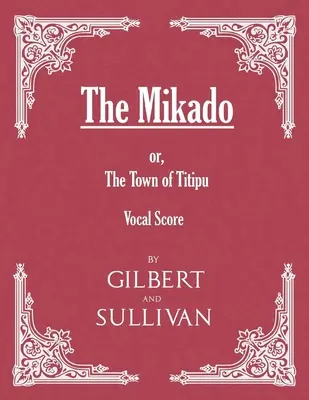 Le Mikado ; ou, La ville de Titipu (partition vocale) - The Mikado; or, The Town of Titipu (Vocal Score)