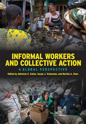 Les travailleurs informels et l'action collective : Une perspective mondiale - Informal Workers and Collective Action: A Global Perspective