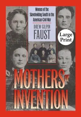 Les mères de l'invention : Les femmes du Sud esclavagiste pendant la guerre civile américaine - Mothers of Invention: Women of the Slaveholding South in the American Civil War