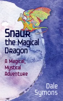 Snaur le dragon magique : Une aventure magique et mystique - Snaur the Magical Dragon: A Magical, Mystical Adventure