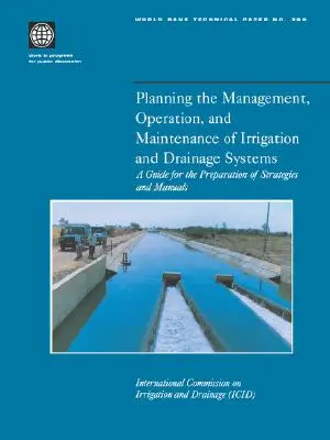 Planification de la gestion, de l'exploitation et de la maintenance des systèmes d'irrigation et de drainage : Guide pour la préparation de stratégies et de manuels - Planning the Management, Operation, and Maintenance of Irrigation and Drainage Systems: A Guide for the Preparation of Strategies and Manuals